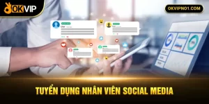 Tuyển dụng nhân viên social media làm việc tại OKVIP