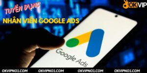 Tuyển dụng nhân viên google ads OKVIP